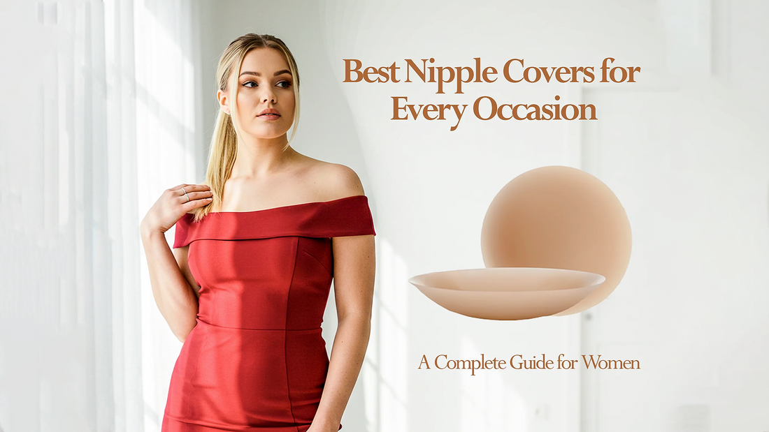 Best Nipple Covers for Every Occasion: A Complete Guide for Women